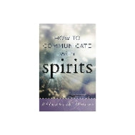 How To: How to Communicate with Spirits (Series #1) (paperback)
